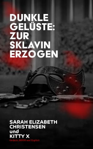 [Dunkle Gelüste 01] • Dunkle Gelüste · Zur Sklavin erzogen